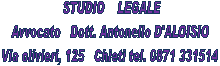  STUDIO    LEGALE
Avvocato   Dott. Antonello D'ALOISIO
Via olivieri, 125   Chieti tel. 0871 331514