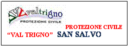 Casella di testo: PROTEZIONE CIVILE VAL TRIGNO  SAN SALVO
